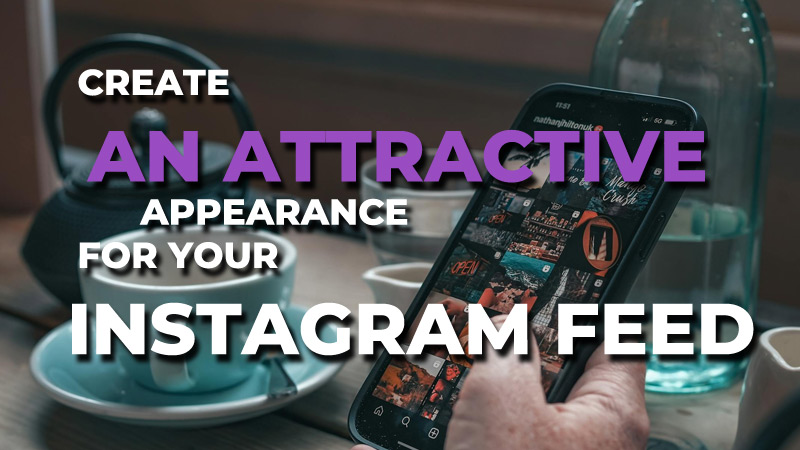 Create an attractive appearance for your Instagram feed