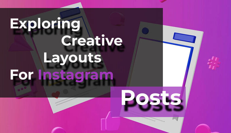 Exploring Creative Layouts For Instagram‎ Posts