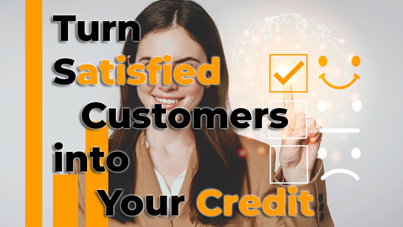 Turn Satisfied Customers into Your Credit