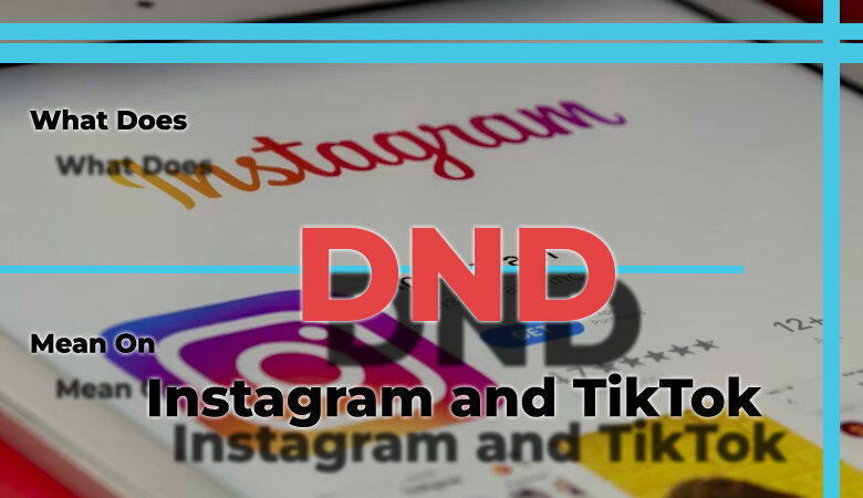 What Does DND Mean On Instagram and TikTok?
