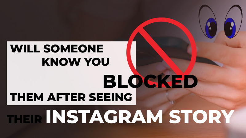 Will someone know you blocked them after seeing their Instagram Story