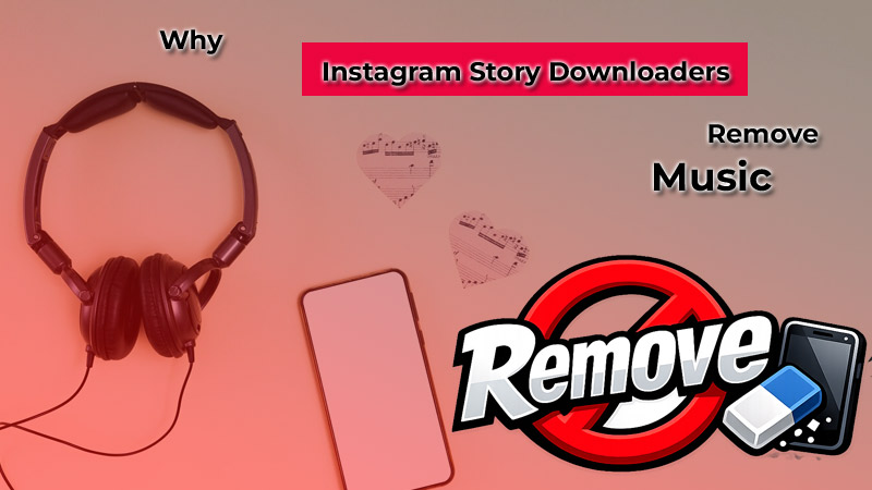 Why Instagram Story Downloaders May Remove Music
