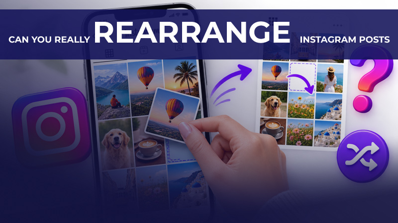 Can You Really Rearrange Instagram Posts?