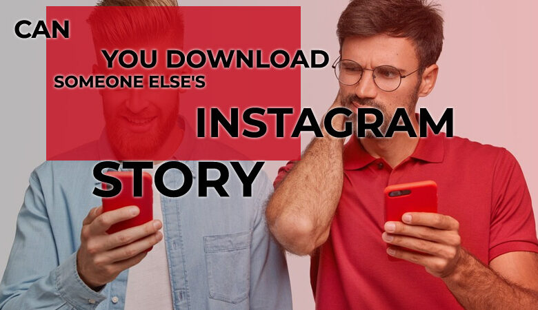 Can You Download Someone Else's Instagram Story