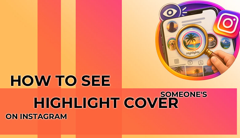 How to See Someone's Highlight cover on Instagram