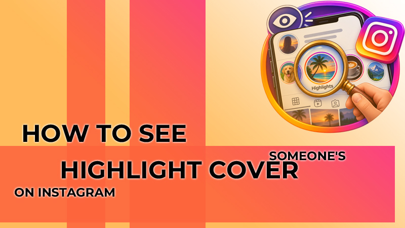 How to See Someone’s Highlight cover on Instagram?