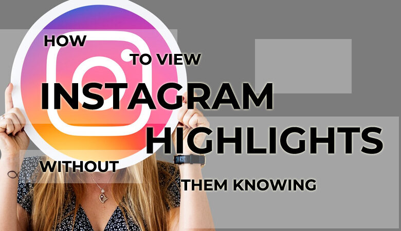 How to View Instagram Highlights Without Them Knowing