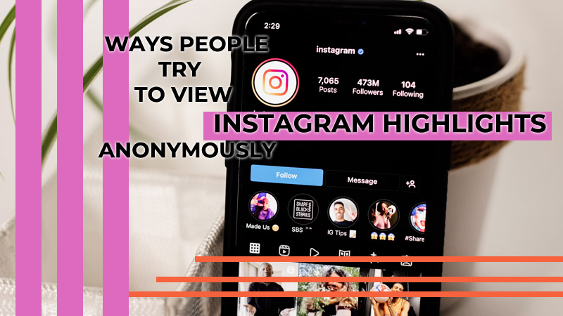 Ways People Try to View Instagram Highlights Anonymously