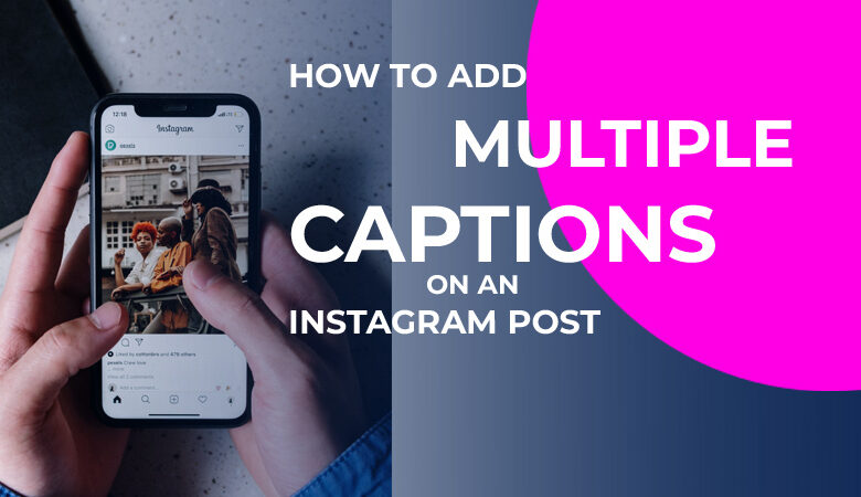 How to Add Multiple Captions on an Instagram Post