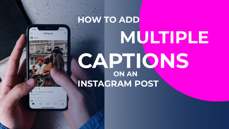 How to Add Multiple Captions on an Instagram Post ?