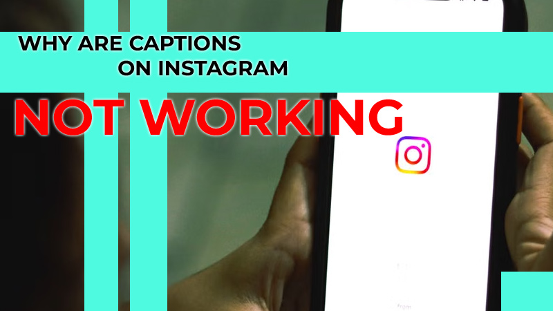 Why Are Captions on Instagram Not Working