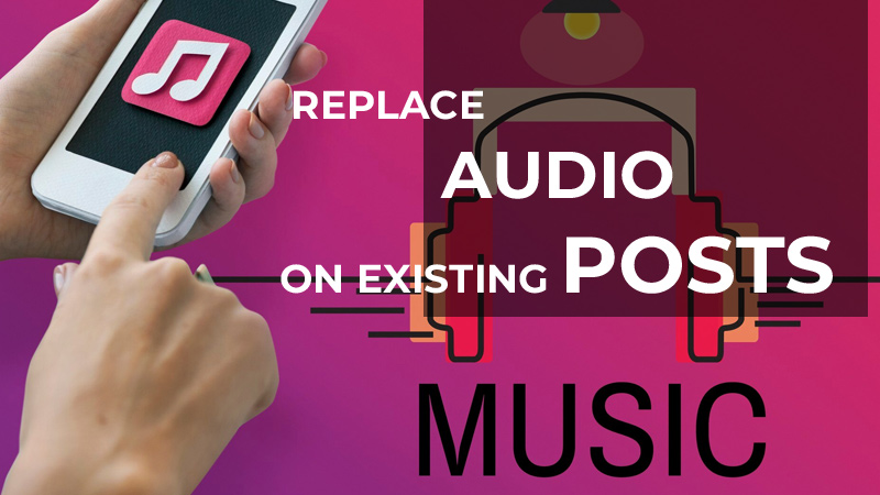 Replace Audio on Existing Posts