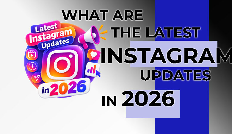 Latest Instagram Updates in 2026